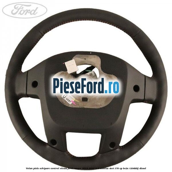 Volan piele echipare control viteza Ford Ranger 2019-2022 2.0 EcoBlue 4x4 170 cp Volan piele echipare control viteza Ford Ranger 2019-2022 2.0 EcoBlue 4x4 170 cp BC2X, T20DD0J diesel