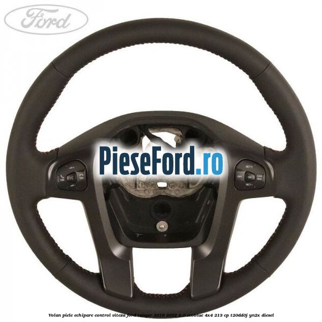 Volan piele echipare control viteza Ford Ranger 2019-2022 2.0 EcoBlue 4x4 213 cp T20DD0J, YN2X diesel