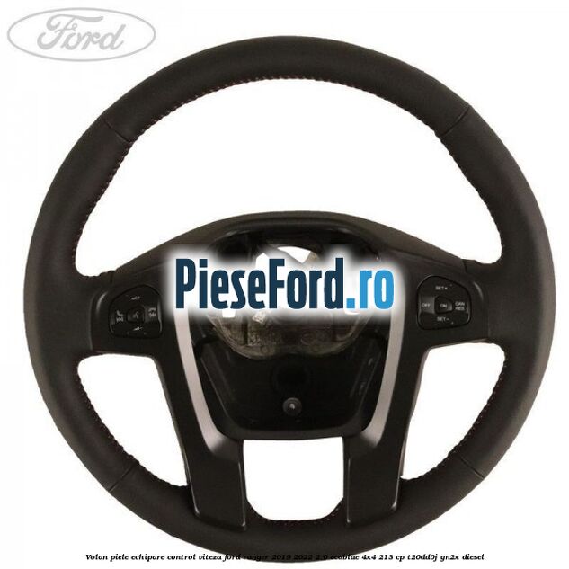 Volan piele echipare control viteza Ford Ranger 2019-2022 2.0 EcoBlue 4x4 213 cp T20DD0J, YN2X diesel