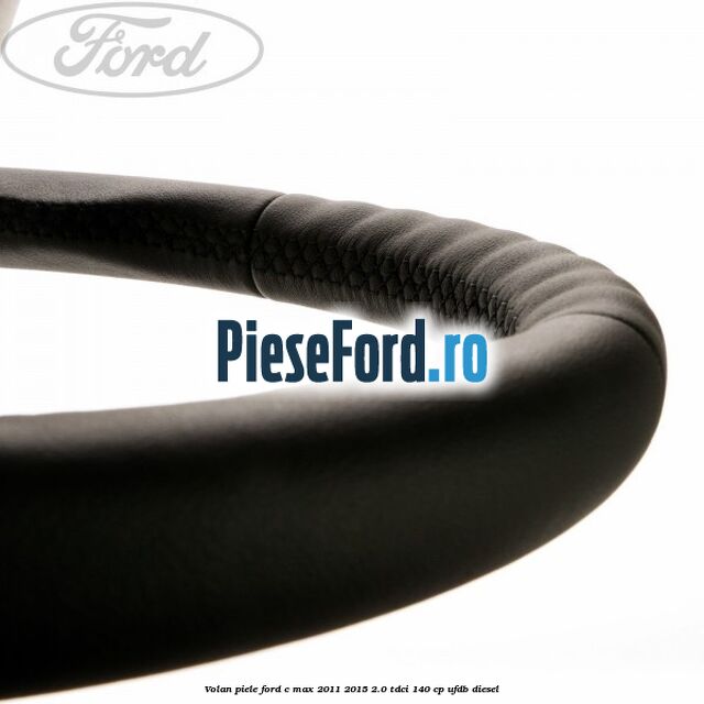 Volan piele Ford C-Max 2011-2015 2.0 TDCi 140 cp Volan piele Ford C-Max 2011-2015 2.0 TDCi 140 cp UFDB diesel