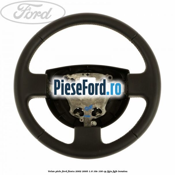 Volan piele Ford Fiesta 2002-2005 1.6 16V 100 cp FYJA, FYJB benzina