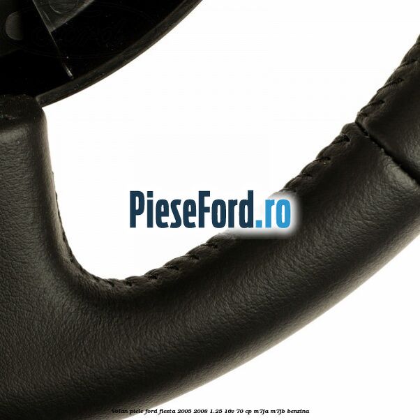 Volan piele Ford Fiesta 2005-2008 1.25 16V 70 cp Volan piele Ford Fiesta 2005-2008 1.25 16V 70 cp M7JA, M7JB benzina