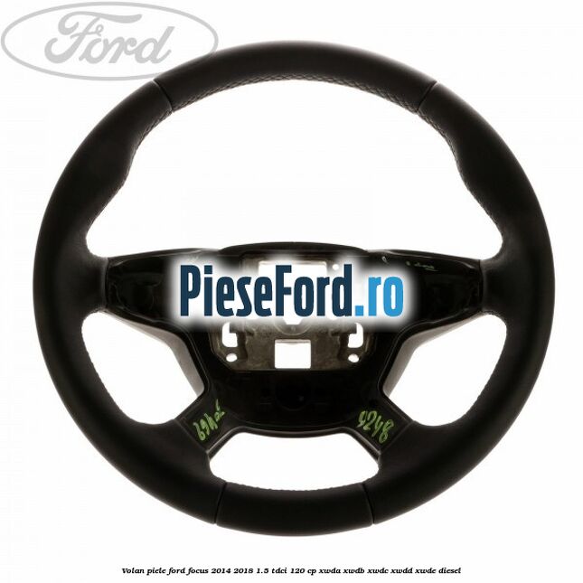 Volan piele Ford Focus 2014-2018 1.5 TDCi 120 cp XWDA, XWDB, XWDC, XWDD, XWDE diesel