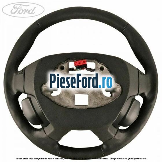 Volan piele trip computer si radio control Ford Transit 2014-2018 2.0 EcoBlue RWD 170 cp Volan piele trip computer si radio control Ford Transit 2014-2018 2.0 EcoBlue RWD 170 cp BLHA, BLRA, YNHA, YNR6 diesel