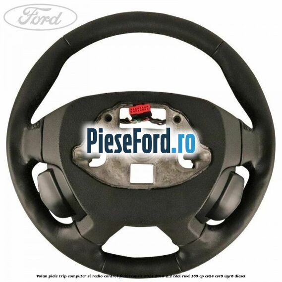 Volan piele trip computer si radio control Ford Transit 2014-2018 2.2 TDCi RWD 155 cp CV24, CVR5, UYR6 diesel