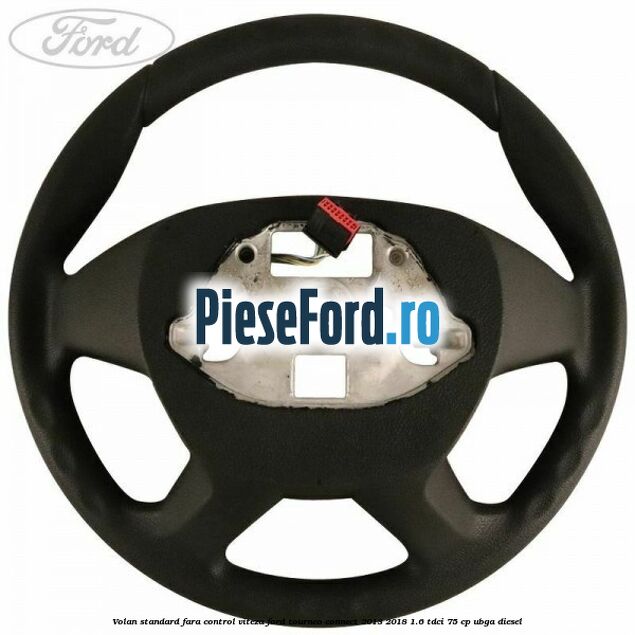Volan standard fara control viteza Ford Tourneo Connect 2013-2018 1.6 TDCi 75 cp UBGA diesel