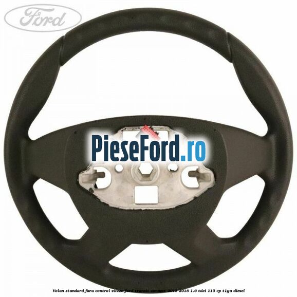 Volan standard fara control viteza Ford Transit Connect 2013-2018 1.6 TDCi 115 cp T1GA diesel