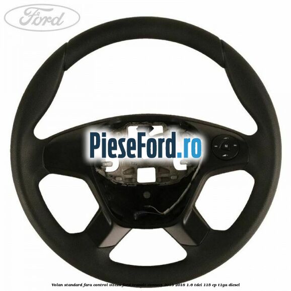 Volan standard fara control viteza Ford Transit Connect 2013-2018 1.6 TDCi 115 cp T1GA diesel