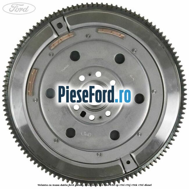 Volanta cu masa dubla Ford Galaxy 2015-2023 2.0 TDCi 150 cp T7CI, T7CJ, T7CK, T7CL diesel