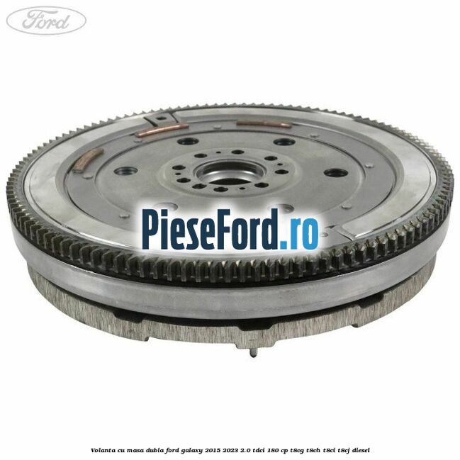 Volanta cu masa dubla Ford Galaxy 2015-2023 2.0 TDCi 180 cp T8CG, T8CH, T8CI, T8CJ diesel