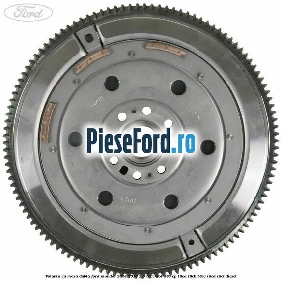 Volanta cu masa dubla Ford Mondeo 2014-2018 2.0 TDCi 4x4 180 cp T8CA, T8CB, T8CC, T8CD, T8CL diesel