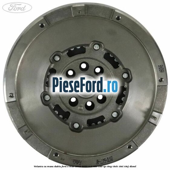 Volanta cu masa dubla Ford S-Max 2015-2023 2.0 TDCi 180 cp T8CG, T8CH, T8CI, T8CJ diesel