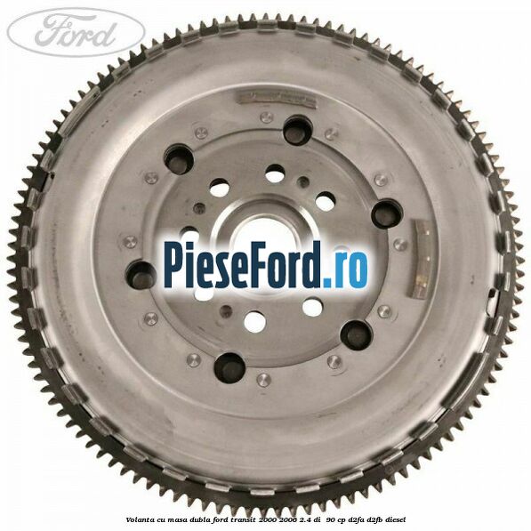 Volanta cu masa dubla Ford Transit 2000-2006 2.4 DI  90 cp D2FA, D2FB diesel