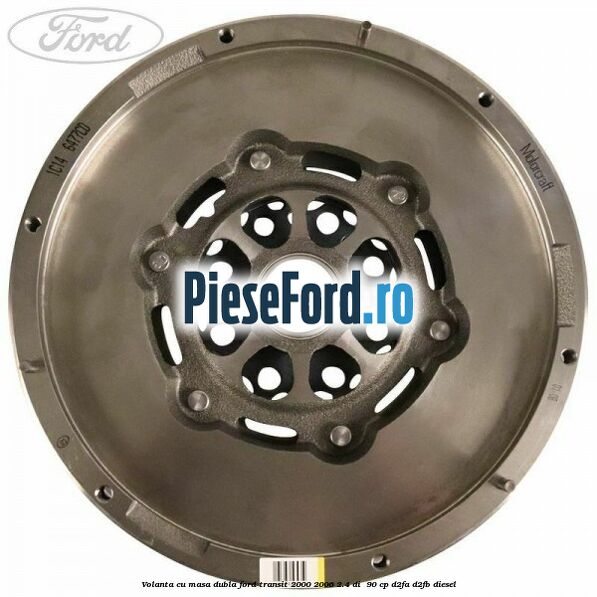 Volanta cu masa dubla Ford Transit 2000-2006 2.4 DI  90 cp D2FA, D2FB diesel