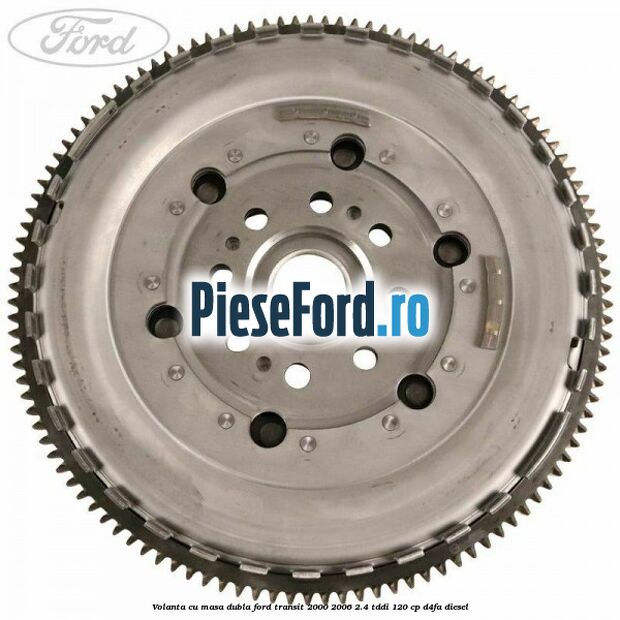 Volanta cu masa dubla Ford Transit 2000-2006 2.4 TDdi 120 cp D4FA diesel