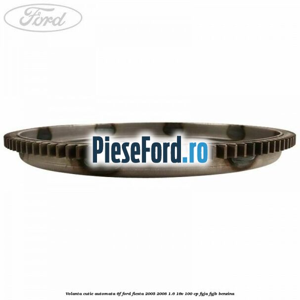 Volanta cutie automata 6F Ford Fiesta 2005-2008 1.6 16V 100 cp FYJA, FYJB benzina
