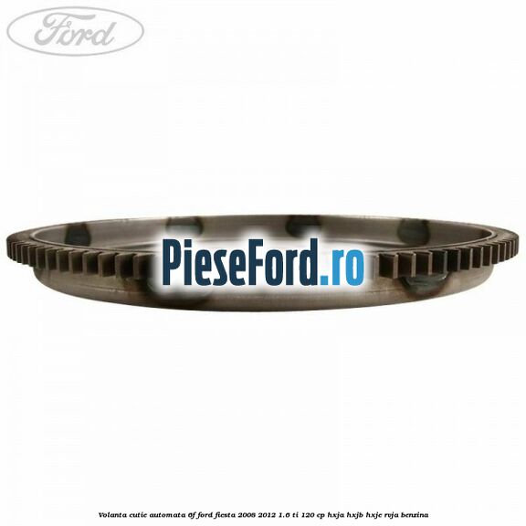 Volanta cutie automata 6F Ford Fiesta 2008-2012 1.6 Ti 120 cp HXJA, HXJB, HXJE, RVJA benzina
