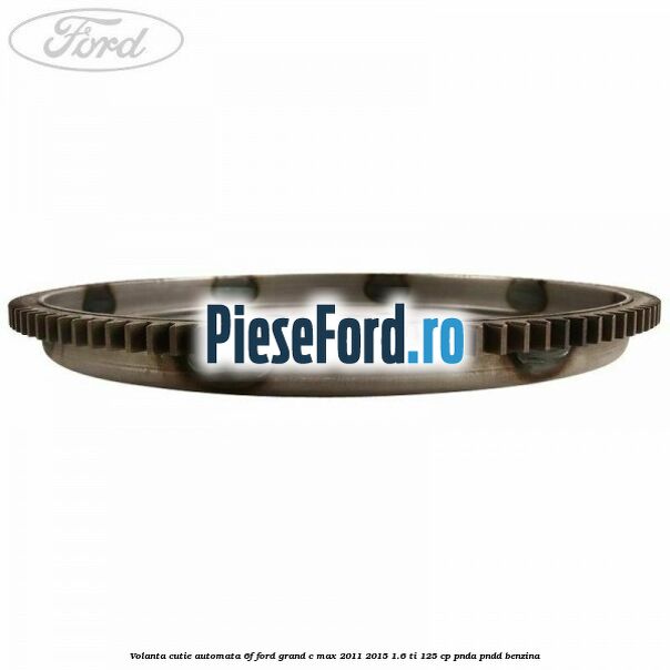 Volanta cutie automata 6F Ford Grand C-Max 2011-2015 1.6 Ti 125 cp PNDA, PNDD benzina
