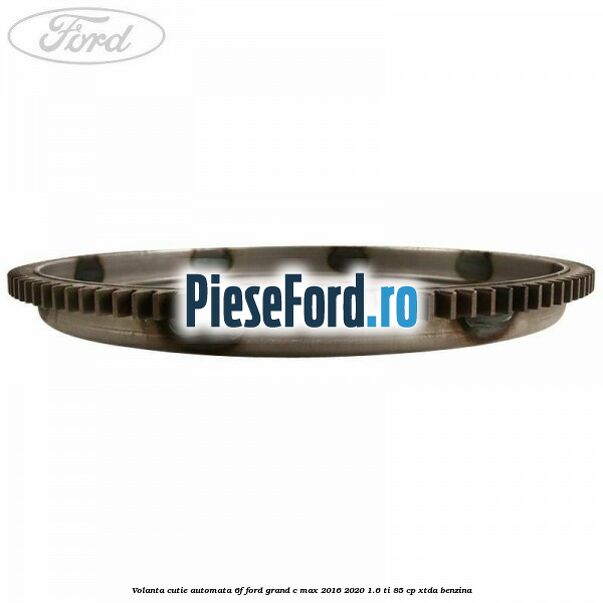 Volanta cutie automata 6F Ford Grand C-Max 2016-2020 1.6 Ti 85 cp XTDA benzina