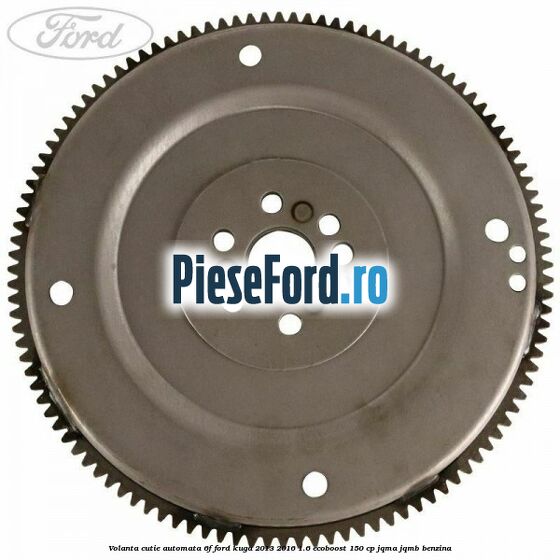 Volanta cutie automata 6F Ford Kuga 2013-2016 1.6 EcoBoost 150 cp JQMA, JQMB benzina