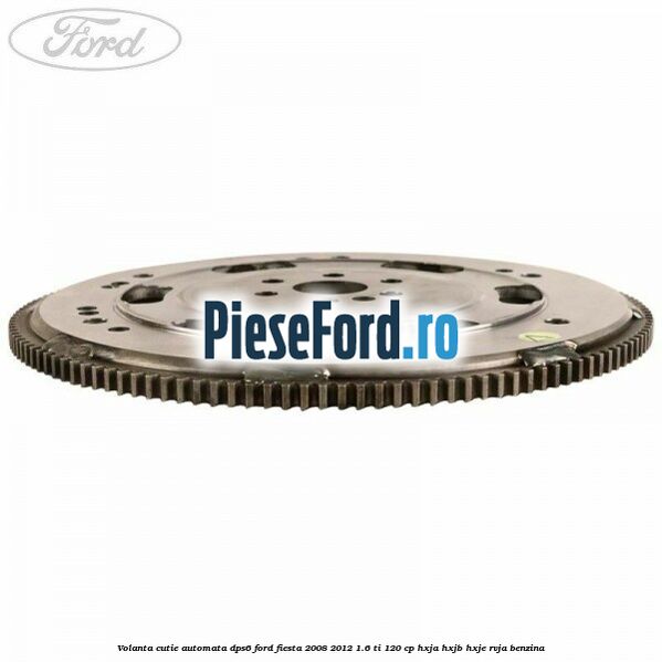 Volanta cutie automata DPS6 Ford Fiesta 2008-2012 1.6 Ti 120 cp HXJA, HXJB, HXJE, RVJA benzina