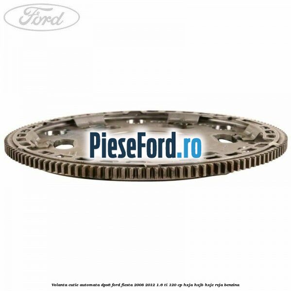 Volanta cutie automata DPS6 Ford Fiesta 2008-2012 1.6 Ti 120 cp HXJA, HXJB, HXJE, RVJA benzina