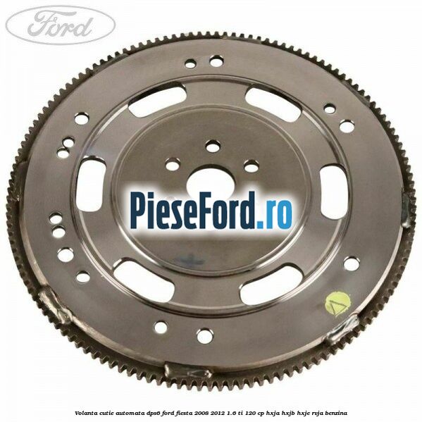 Volanta cutie automata DPS6 Ford Fiesta 2008-2012 1.6 Ti 120 cp HXJA, HXJB, HXJE, RVJA benzina