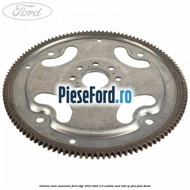 Volanta cutie automata Ford Edge 2019-2022 2.0 EcoBlue AWD 238 cp YLCA, YLCB diesel