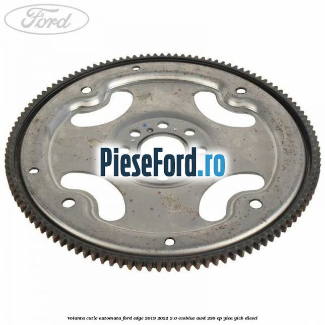 Volanta cutie automata Ford Edge 2019-2022 2.0 EcoBlue AWD 238 cp YLCA, YLCB diesel