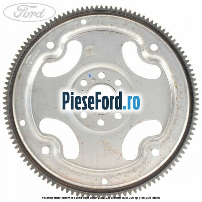 Volanta cutie automata Ford Edge 2019-2022 2.0 EcoBlue AWD 238 cp YLCA, YLCB diesel