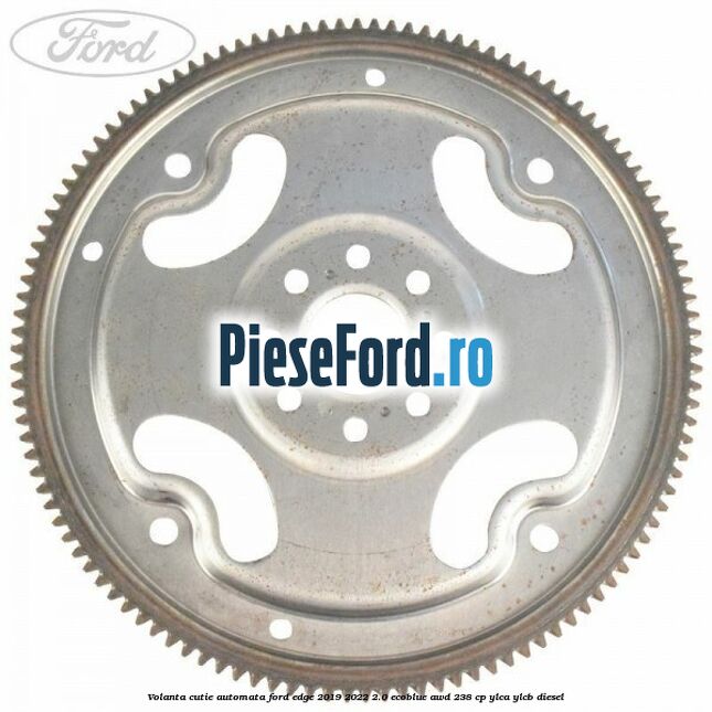Volanta cutie automata Ford Edge 2019-2022 2.0 EcoBlue AWD 238 cp YLCA, YLCB diesel