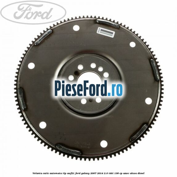 Volanta cutie automata tip AWF21 Ford Galaxy 2007-2014 2.0 TDCi 136 cp AZWC, UKWA diesel