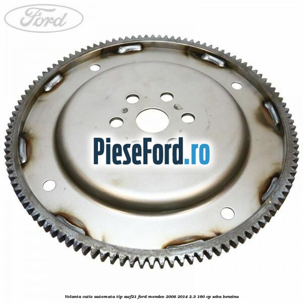 Volanta cutie automata tip AWF21 Ford Mondeo 2008-2014 2.3 160 cp SEBA benzina