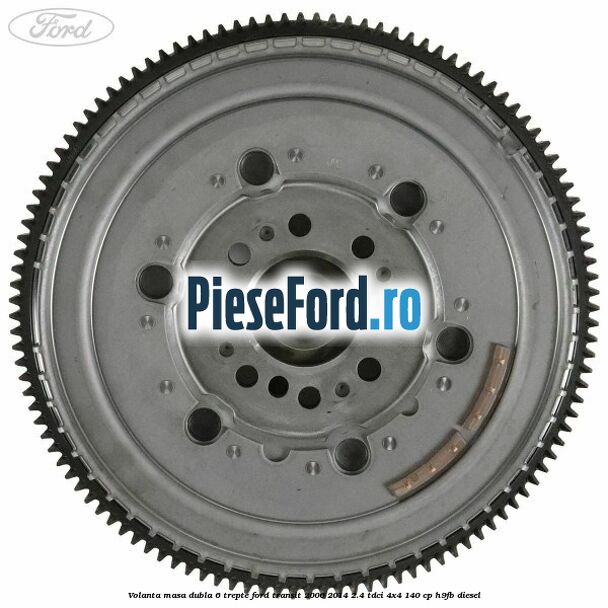 Volanta masa dubla 6 trepte Ford Transit 2006-2014 2.4 TDCi 4x4 140 cp H9FB diesel