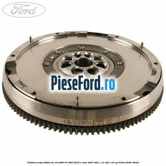 Volanta masa dubla an 10/2006-07/2007 Ford C-Max 2007-2011 1.8 TDCi 115 cp KKDA, KKDB diesel