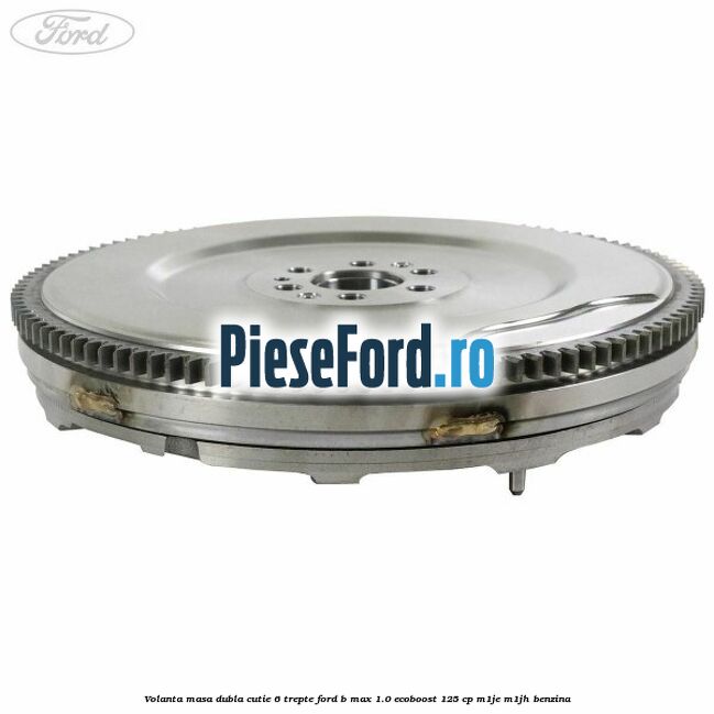 Volanta masa dubla cutie 6 trepte Ford B-Max 1.0 EcoBoost 125 cp M1JE, M1JH benzina