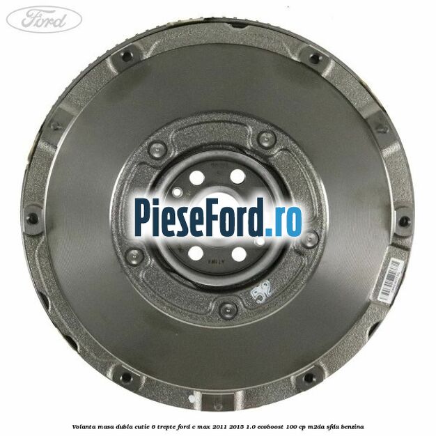 Volanta masa dubla cutie 6 trepte Ford C-Max 2011-2015 1.0 EcoBoost 100 cp