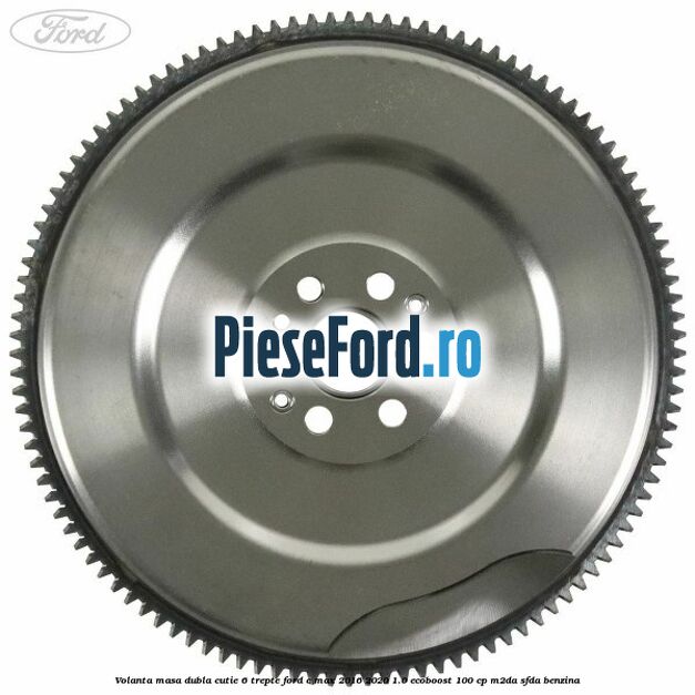 Volanta masa dubla cutie 6 trepte Ford C-Max 2016-2020 1.0 EcoBoost 100 cp M2DA, SFDA benzina