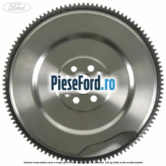 Volanta masa dubla cutie 6 trepte Ford C-Max 2016-2020 1.0 EcoBoost 125 cp B7DA, M1DA, M1DD benzina