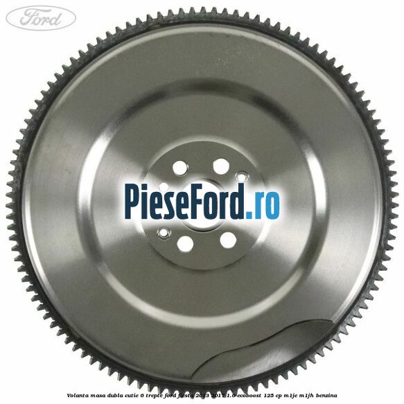 Volanta masa dubla cutie 6 trepte Ford Fiesta 2013-2017 1.0 EcoBoost 125 cp M1JE, M1JH benzina