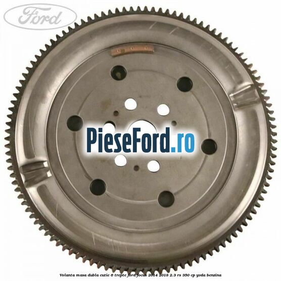 Volanta masa dubla cutie 6 trepte Ford Focus 2014-2018 2.3 RS 350 cp YVDA benzina