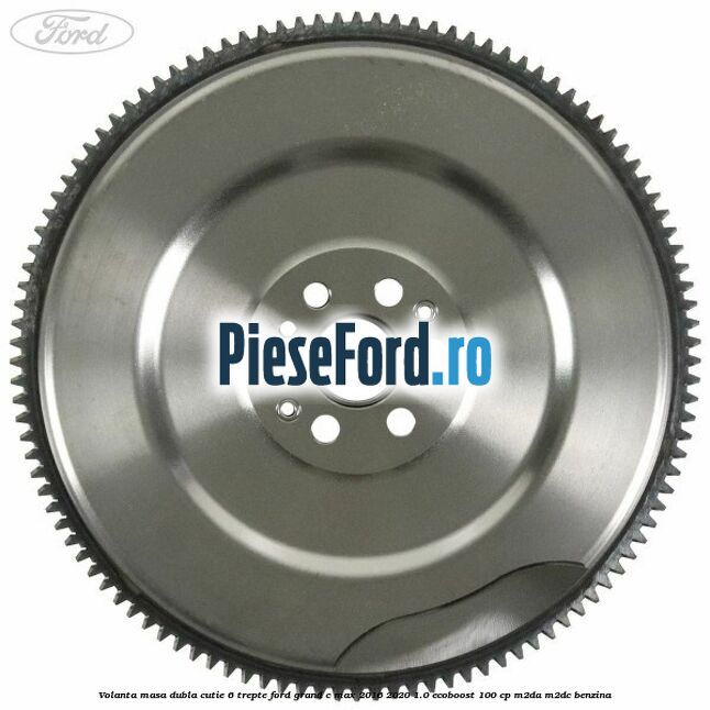 Volanta masa dubla cutie 6 trepte Ford Grand C-Max 2016-2020 1.0 EcoBoost 100 cp M2DA, M2DC benzina