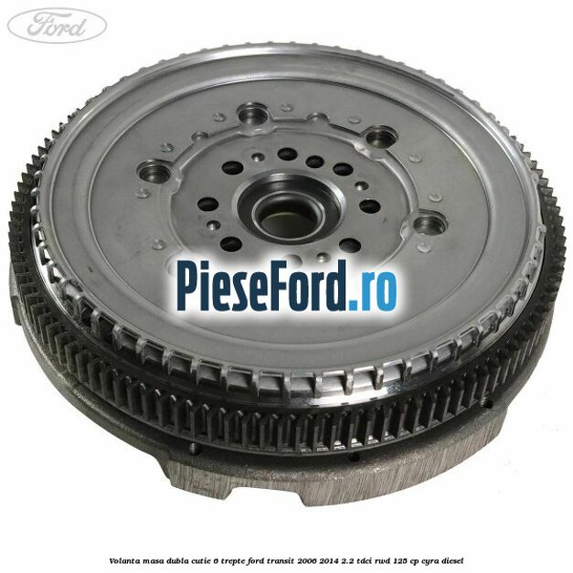 Volanta masa dubla cutie 6 trepte Ford Transit 2006-2014 2.2 TDCi RWD 125 cp CYRA diesel