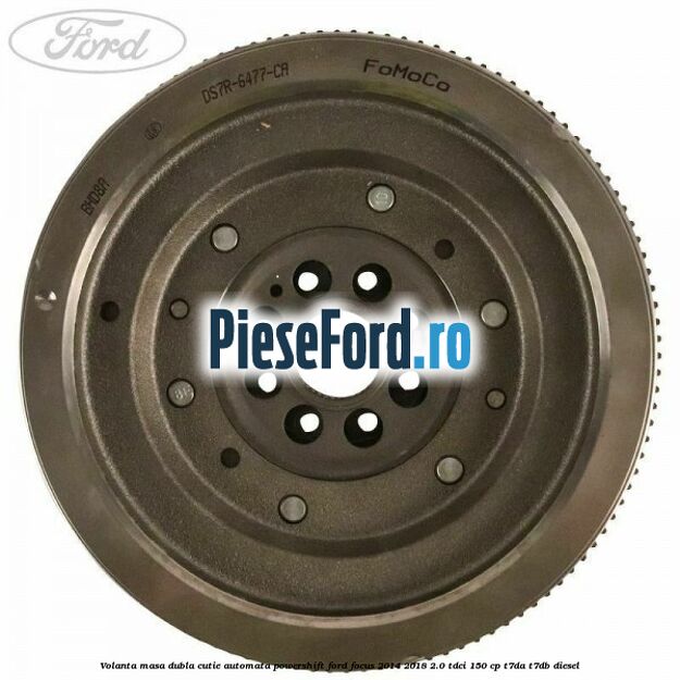 Volanta masa dubla cutie automata Powershift Ford Focus 2014-2018 2.0 TDCi 150 cp T7DA, T7DB diesel