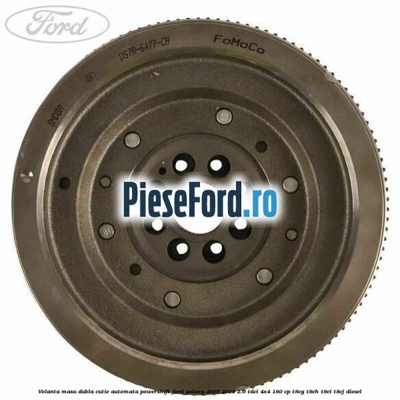 Volanta masa dubla cutie automata Powershift Ford Galaxy 2015-2023 2.0 TDCi 4x4 180 cp T8CG, T8CH, T8CI, T8CJ diesel
