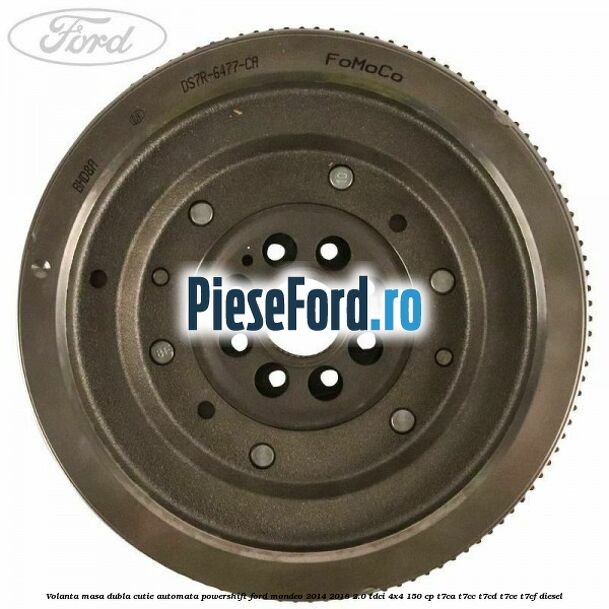 Volanta masa dubla cutie automata Powershift Ford Mondeo 2014-2018 2.0 TDCi 4x4 150 cp T7CA, T7CC, T7CD, T7CE, T7CF diesel