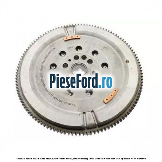 Volanta masa dubla cutie manuala 6 trepte MT82 Ford Mustang 2015-2018 2.3 EcoBoost 314 cp N38H, N48H benzina