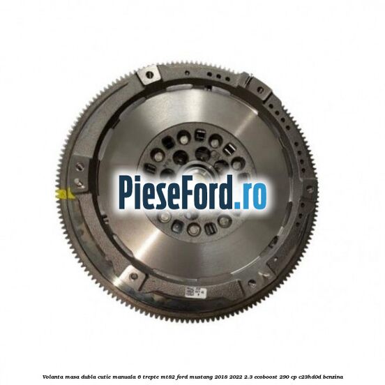Volanta masa dubla cutie manuala 6 trepte MT82 Ford Mustang 2018-2022 2.3 EcoBoost 290 cp C23HD0D benzina