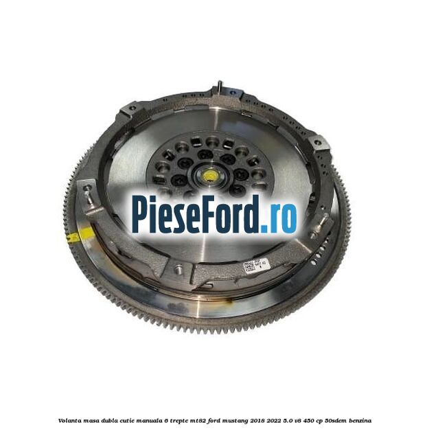 Volanta masa dubla cutie manuala 6 trepte MT82 Ford Mustang 2018-2022 5.0 V8 450 cp 50SDEM benzina