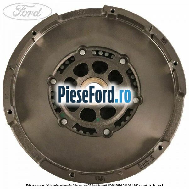 Volanta masa dubla cutie manuala 6 trepte MT82 Ford Transit 2006-2014 3.2 TDCi 200 cp SAFA, SAFB diesel